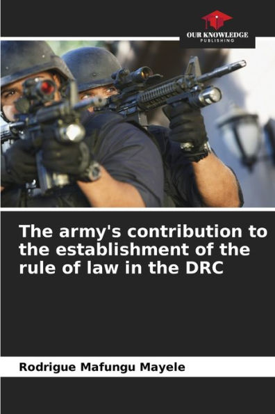 The army's contribution to the establishment of the rule of law in the DRC