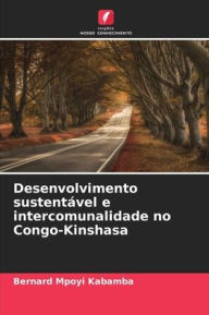 Title: Desenvolvimento sustentável e intercomunalidade no Congo-Kinshasa, Author: Bernard Mpoyi Kabamba