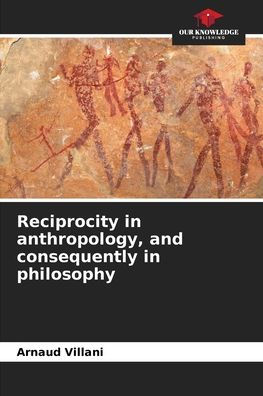 Reciprocity in anthropology, and consequently in philosophy