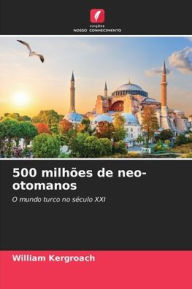 Title: 500 milhões de neo-otomanos, Author: William Kergroach