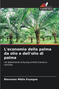 Title: L'economia della palma da olio e dell'olio di palma, Author: Bienvenu Mbila Enyegue