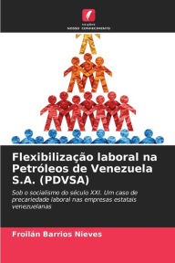 Title: Flexibilização laboral na Petróleos de Venezuela S.A. (PDVSA), Author: Froilán Barrios Nieves