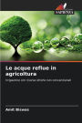 Le acque reflue in agricoltura