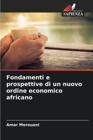 Title: Fondamenti e prospettive di un nuovo ordine economico africano, Author: Amar Merouani