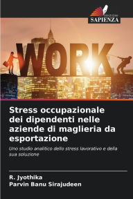 Title: Stress occupazionale dei dipendenti nelle aziende di maglieria da esportazione, Author: R. Jyothika