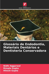 Title: Glossário de Endodontia, Materiais Dentários e Dentisteria Conservadora, Author: Nidhi Aggarwal