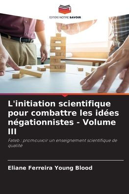 L'initiation scientifique pour combattre les idées négationnistes - Volume III