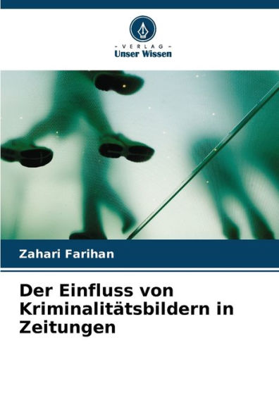 Der Einfluss von Kriminalitätsbildern in Zeitungen