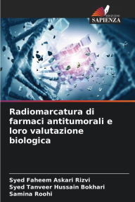 Title: Radiomarcatura di farmaci antitumorali e loro valutazione biologica, Author: Syed Faheem Askari Rizvi