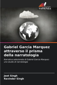 Title: Gabriel Garcia Marquez attraverso il prisma della narratologia, Author: Jeet Singh