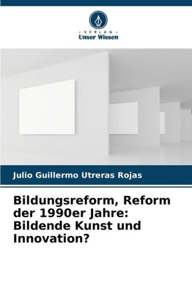 Bildungsreform, Reform der 1990er Jahre: Bildende Kunst und Innovation?