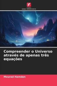 Title: Compreender o Universo através de apenas três equações, Author: Mourad Hamdan