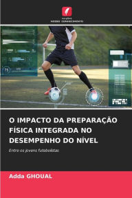 Title: O IMPACTO DA PREPARAÇÃO FÍSICA INTEGRADA NO DESEMPENHO DO NÍVEL, Author: Adda GHOUAL