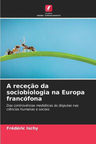 Title: A receção da sociobiologia na Europa francófona, Author: Frédéric Ischy