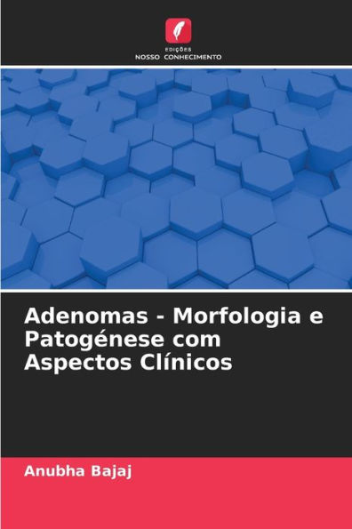 Adenomas - Morfologia e Patogénese com Aspectos Clínicos