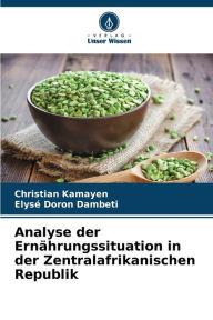 Title: Analyse der Ernährungssituation in der Zentralafrikanischen Republik, Author: Christian Kamayen