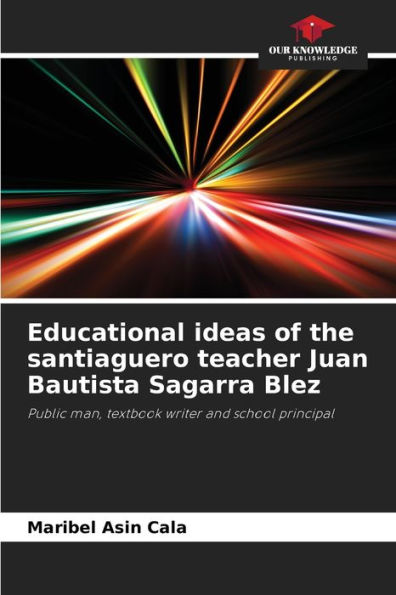 Educational ideas of the santiaguero teacher Juan Bautista Sagarra Blez