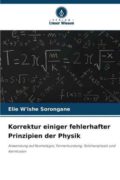 Korrektur einiger fehlerhafter Prinzipien der Physik