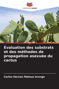 Title: Évaluation des substrats et des méthodes de propagation asexuée du cactus, Author: Carlos Hernan Mateus Arango