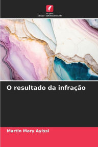 Title: O resultado da infração, Author: Martin Mary Ayissi