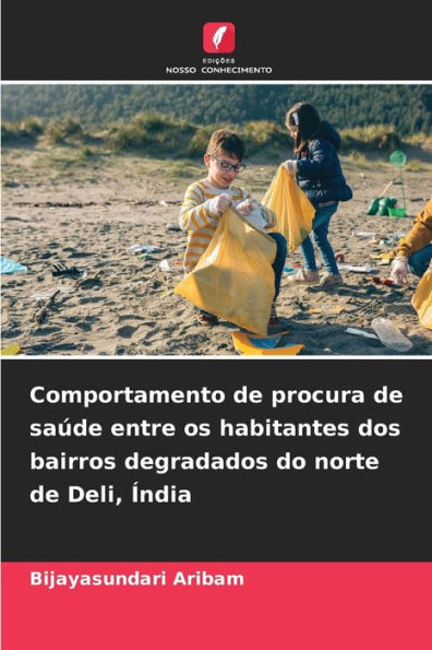 Comportamento de procura de saúde entre os habitantes dos bairros degradados do norte de Deli, Índia