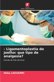 Title: - Ligamentoplastia do joelho: que tipo de analgesia?, Author: Okba LAOUAMRI