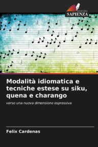 Title: Modalità idiomatica e tecniche estese su siku, quena e charango, Author: Félix Cárdenas