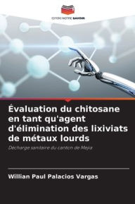 Title: Évaluation du chitosane en tant qu'agent d'élimination des lixiviats de métaux lourds, Author: Willian Paul Palacios Vargas