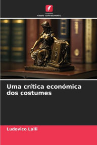 Title: Uma crítica económica dos costumes, Author: Ludovico Lalli