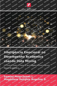 Title: Inteligência Emocional no Desempenho Académico usando Data Mining, Author: Samuel Peter James I.