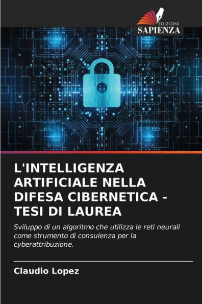 L'INTELLIGENZA ARTIFICIALE NELLA DIFESA CIBERNETICA - TESI DI LAUREA