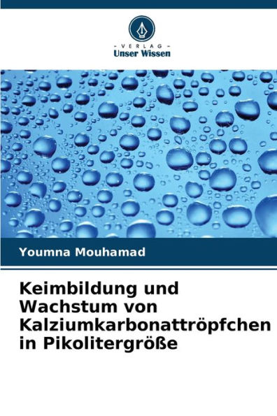 Keimbildung und Wachstum von Kalziumkarbonattröpfchen in Pikolitergröße