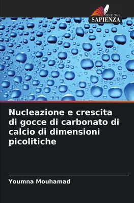 Nucleazione e crescita di gocce di carbonato di calcio di dimensioni picolitiche