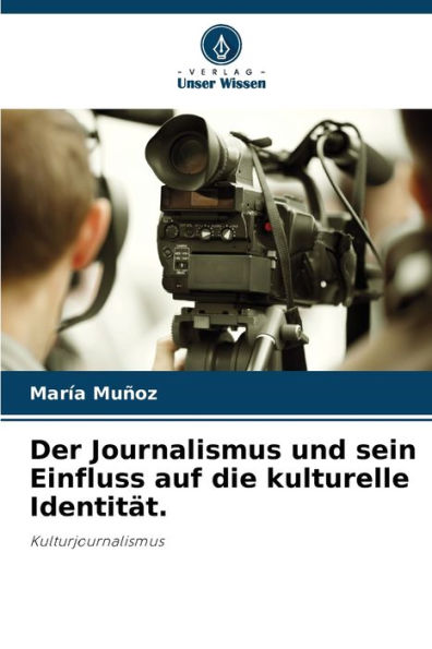 Der Journalismus und sein Einfluss auf die kulturelle Identität.