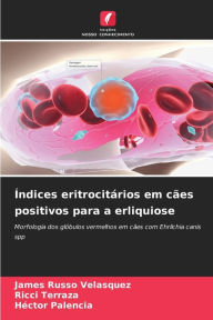 Title: Índices eritrocitários em cães positivos para a erliquiose, Author: James Russo Velásquez
