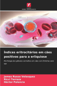 Title: Índices eritrocitários em cães positivos para a erliquiose, Author: James Russo Velïsquez