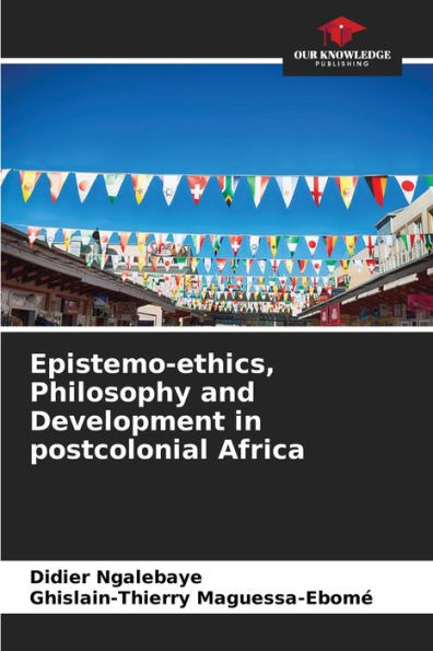 Epistemo-ethics, Philosophy and Development in postcolonial Africa