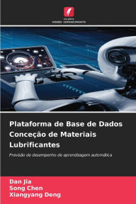 Title: Plataforma de Base de Dados Conceção de Materiais Lubrificantes, Author: Dan Jia
