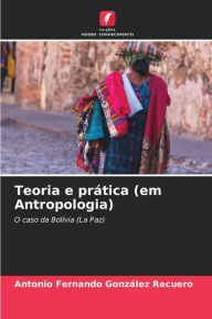 Title: Teoria e prática (em Antropologia), Author: Antonio Fernando González Recuero