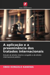 Title: A aplicação e a preeminência dos tratados internacionais, Author: Obed Kongolo Kanowa