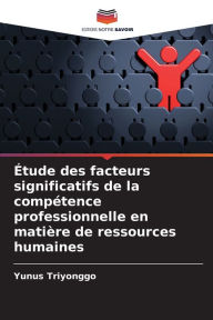 Title: Étude des facteurs significatifs de la compétence professionnelle en matière de ressources humaines, Author: Yunus Triyonggo