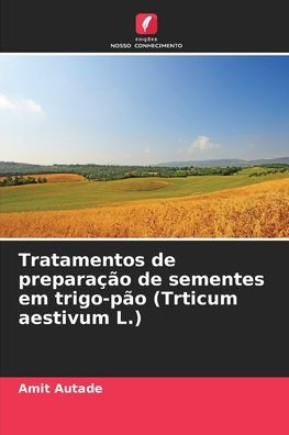 Tratamentos de preparação de sementes em trigo-pão (Trticum aestivum L.)