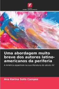 Title: Uma abordagem muito breve dos autores latino-americanos da periferia, Author: Ana Karina Solis Campos