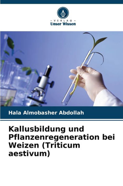 Kallusbildung und Pflanzenregeneration bei Weizen (Triticum aestivum)