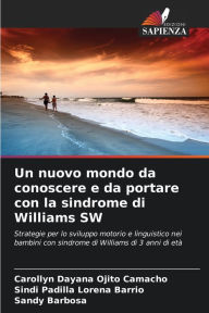 Title: Un nuovo mondo da conoscere e da portare con la sindrome di Williams SW, Author: Carollyn Dayana Ojito Camacho