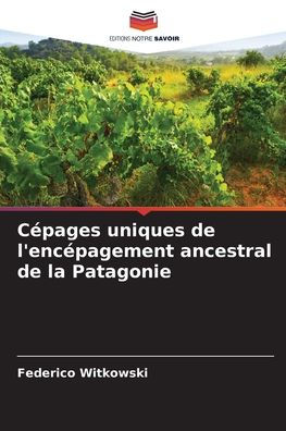 Cépages uniques de l'encépagement ancestral de la Patagonie