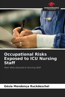 Occupational Risks Exposed to ICU Nursing Staff