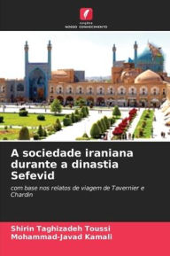 Title: A sociedade iraniana durante a dinastia Sefevid, Author: Shirin Taghizadeh Toussi
