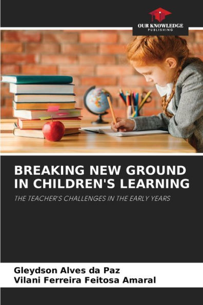 BREAKING NEW GROUND IN CHILDREN'S LEARNING