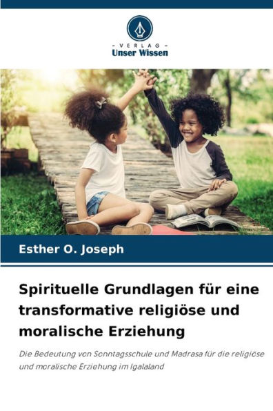 Spirituelle Grundlagen für eine transformative religiöse und moralische Erziehung